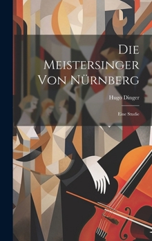 Hardcover Die Meistersinger von Nürnberg: Eine Studie [German] Book