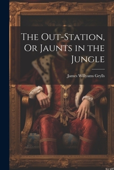 The Out-Station, Or Jaunts in the Jungle