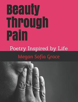 Paperback Beauty Through Pain: Poetry Inspired by Life Book