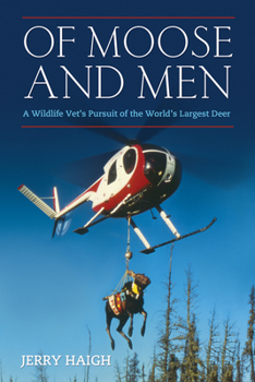 Paperback Of Moose and Men: A Wildlife Vet's Pursuit of the World's Largest Deer Book