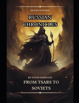 Paperback Russian Chronicles: From Tsars To Soviets, The Fall of the Soviet Union, Ivan The Terrible And Lots More Book