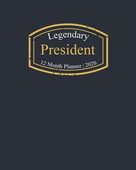 Legendary President, 12 Month Planner 2020: A classy black and gold Monthly & Weekly Planner January - December 2020