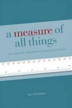 A Measure of All Things: The Story of Man and Measurement