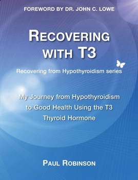 Paperback Recovering with T3: My Journey from Hypothyroidism to Good Health using the T3 Thyroid Hormone Book