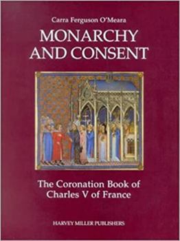 Hardcover Monarchy and Consent: The Coronation Book of Charles V of France Book