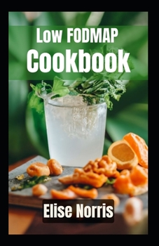 Paperback Low FODMAP Cookbook: Delicious and Nutritious Recipes to Soothe Your Gut and Improve Digestion [Large Print] Book