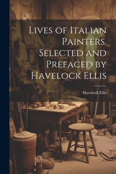 Paperback Lives of Italian Painters. Selected and Prefaced by Havelock Ellis Book