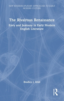 Hardcover The Rivalrous Renaissance: Envy and Jealousy in Early Modern English Literature Book