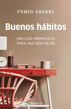 Paperback Buenos Hábitos: Una Guía Minimalista Para Una Vida Mejor / Hello, Habits: A Mini Malist's Guide to a Better Life [Spanish] Book