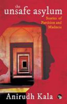 Paperback The Unsafe Asylum: Stories of Partition and Madness Book