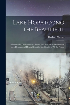 Paperback Lake Hopatcong the Beautiful; a Plea for its Dedication as a Public Park and for its Preservation as a Pleasure and Health Resort for the Benefit of a Book