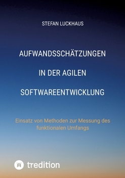Paperback Aufwandsschätzungen in der agilen Softwareentwicklung: Einsatz von Methoden zur Messung des funktionalen Umfangs [German] Book