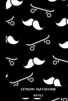 extreme skateboard notes: small lined Skateboarding Notebook / Travel Journal to write in (6'' x 9'') 120 pages