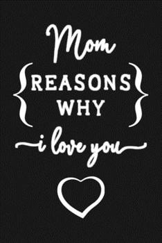 Paperback Reasons Why I Love You Journal: Lined Notebook For Taking Notes, Mom Notebook & Planner, Notebook Gift for Mom, Thank You Or Mothers Day Gift, Perfect Book