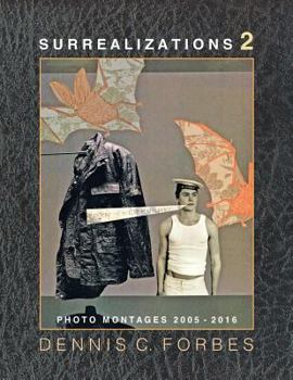 Paperback Surrealizations 2: More Montage Art of Dennis C. Forbes, 2005-2016 Book