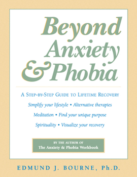 Paperback Beyond Anxiety and Phobia: A Step-By-Step Guide to Lifetime Recovery Book