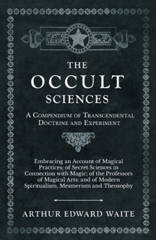 Paperback The Occult Sciences - A Compendium of Transcendental Doctrine and Experiment: Embracing an Account of Magical Practices; Of Secret Sciences in Connect Book