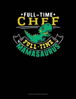 Paperback Full Time Chef Full Time Mamasaurus: Unruled Composition Book