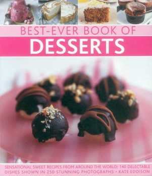Paperback Best-Ever Book of Desserts: Sensational Sweet Recipes from Around the World: 140 Delectable Dishes Shown in 250 Stunning Photographs Book