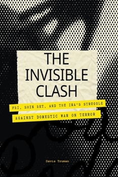Paperback The Invisible Clash FBI, Shin Bet, And The IRA's Struggle Against Domestic War on Terror Book