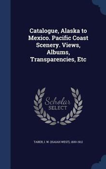 Hardcover Catalogue, Alaska to Mexico. Pacific Coast Scenery. Views, Albums, Transparencies, Etc Book