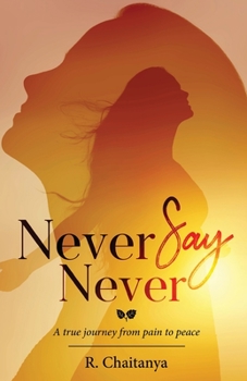 Paperback Never Say Never - A True Journey from Pain to Peace Book