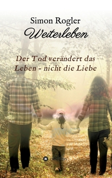 Hardcover Weiterleben - Der Tod verändert das Leben - nicht die Liebe [German] Book