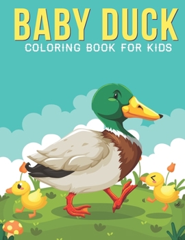 Paperback Baby Duck Coloring Book For Kids: An Kids Coloring Book with Stress Relieving Duck Designs for Kids Relaxation. Book