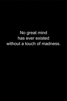 No great mind has ever existed without a touch of madness.: Journal or Notebook (6x9 inches) with 120 doted pages.