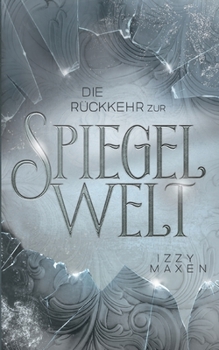 Die Rückkehr zur Spiegelwelt (Die Spiegelwelt-Trilogie 2): Royale Romantasy über das Schicksal vierer Königreiche - Book #2 of the Die Spiegelwelt-Trilogie