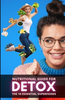 Paperback Nutritional Guide for Detox: The 10 Essential Superfoods Book