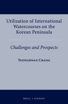 Hardcover Utilization of International Watercourses on the Korean Peninsula: Challenges and Prospects Book