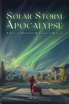 Solar Storm Apocalypse: A Family’s Desperate Struggle to Survive