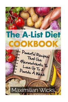 Paperback The A-List Diet Cookbook: Powerful Recipes That Use Micronutrients To Lose Up To 3 Pounds A Week Book