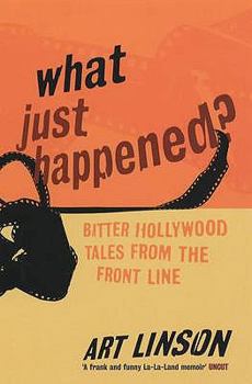 Paperback What Just Happened? : Bitter Hollywood Tales from the Front Line Book