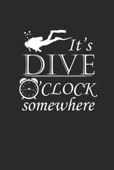 ITS DIVE OCLOCK SOMEWHERE: Notebook Scuba Diving Planer Taucher Notizbuch Tauch Journal 6x9 liniert