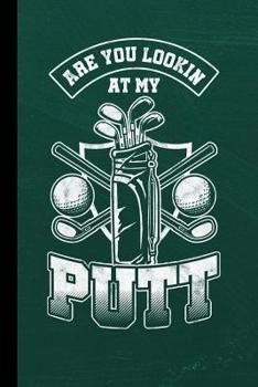 Paperback Are You Looking At My Putt: Golf Gift For Putter And Golfers (6x9) Dot Grid Notebook To Write In Book