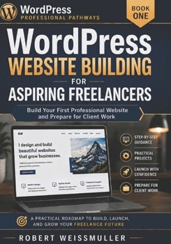 Paperback WordPress Website Building for Aspiring Freelancers: Build Your First Professional Website and Prepare for Client Work Book