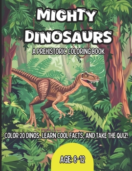 Paperback Mighty Dinosaurs: A Prehistoric Dinosaur Coloring Book For Kids Age 8 to 12 Book