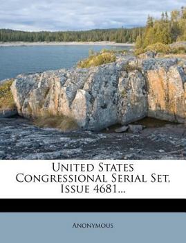 Paperback United States Congressional Serial Set, Issue 4681... Book