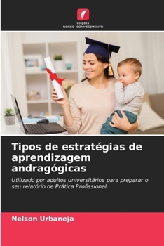 Tipos de estratégias de aprendizagem andragógicas: Utilizado por adultos universitários para preparar o seu relatório de Prática Profissional.
