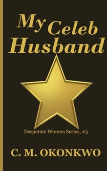 My Celeb Husband (Desperate Women) - Book #3 of the Desperate Women