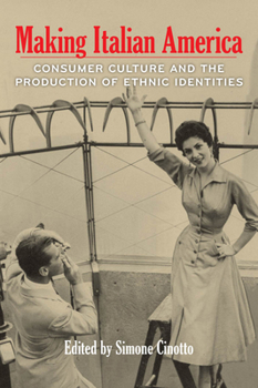 Hardcover Making Italian America: Consumer Culture and the Production of Ethnic Identities Book