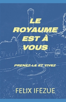 Paperback Le Royaume Est À Vous: Prenez-le et vivez [French] Book