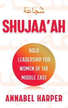 Paperback Shujaa'ah: Bold Leadership for Women of the Middle East Book