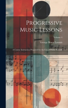 Hardcover Progressive Music Lessons: A Course Instruction Prepared for the Use of Public Schools; Volume 4 Book