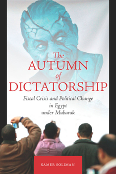 Paperback The Autumn of Dictatorship: Fiscal Crisis and Political Change in Egypt Under Mubarak Book