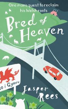 Paperback Bred of Heaven: One Man's Quest to Reclaim His Welsh Roots. Jasper Rees Book