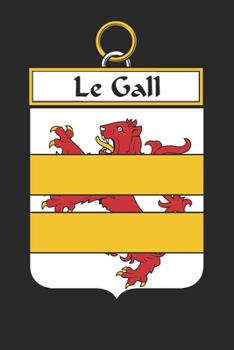 Le Gall: Le Gall Coat of Arms and Family Crest Notebook Journal (6 x 9 - 100 pages)