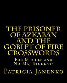 Paperback The Prisoner of Azkaban and Goblet of Fire Crosswords: For Muggle and No-Maj Students Book